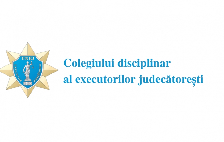 Colegiul disciplinar al executorilor judecătorești și-a reluat activitatea