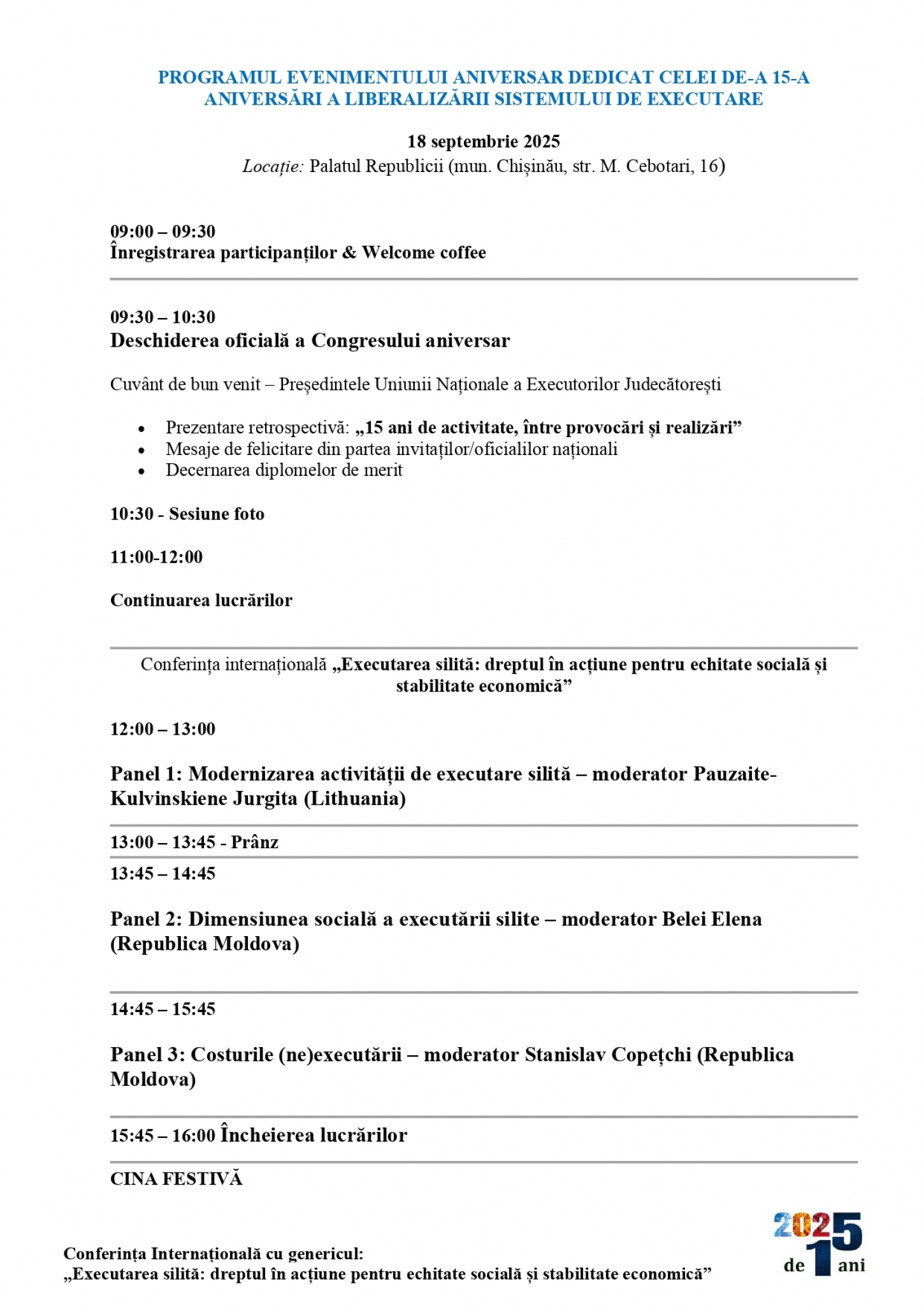 PROGRAMUL EVENIMENTULUI ANIVERSAR DEDICAT CELEI DE-A 15-A ANIVERSĂRI A LIBERALIZĂRII SISTEMULUI DE EXECUTARE  